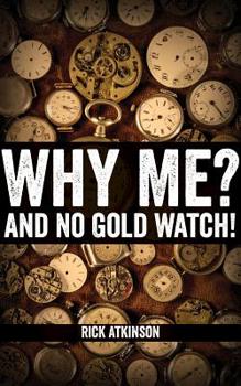 Paperback Why Me? And No Gold Watch! Book