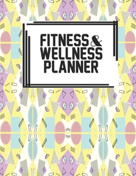 Fitness & Wellness Planner: Fitness & Wellness Gym Workout Training Diet Record Progress Self Care Planner Tracker