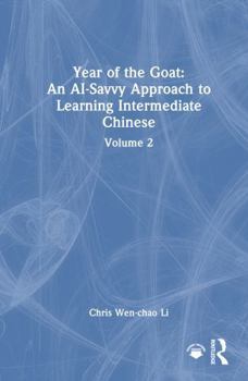 Hardcover Year of the Goat: An AI-Savvy Approach to Learning Intermediate Chinese: Volume 2 Book