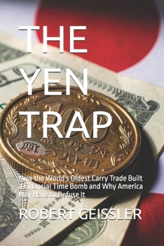 THE YEN TRAP: How the World's Oldest Carry Trade Built a Financial Time Bomb and Why America May Have to Defuse It (The Great Economic Schools: Ideas That Shaped the World)