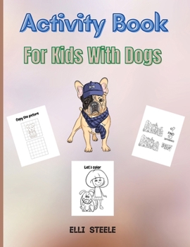 Paperback Activity Book For Kids With Dogs: A Fun Kid Workbook Game For Learning, Coloring, Mazes, Dot to Dot and More Book