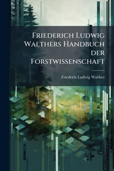 Friederich Ludwig Walthers Handbuch der Forstwissenschaft