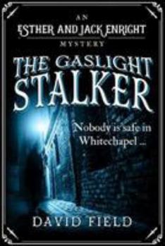 The Gaslight Stalker: Nobody is safe in Whitechapel. - Book #1 of the Esther & Jack Enright Mysteries