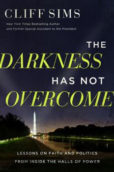 Hardcover The Darkness Has Not Overcome: Lessons on Faith and Politics from Inside the Halls of Power Book