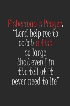 Fisherman's Prayer Lord Help Me: Fishing Logbook, Fishing Journal Notebook, Fishin' Diary Book, Fisherman Journal