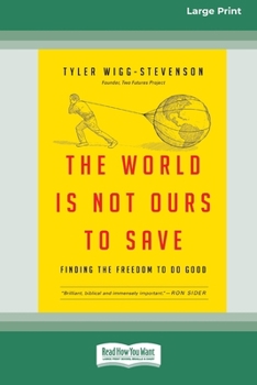 Paperback The World is Not Ours to Save: Finding the Freedom to Do Good (16pt Large Print Edition) [Large Print] Book