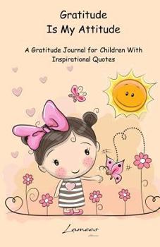 Paperback Gratitude is My Attitude. A Gratitude Journal for Children With Inspirational Quotes Book