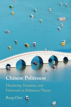 Chinese Politeness: Diachrony, Variation, and Universals in Politeness Theory