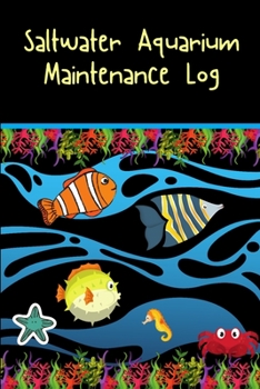 Paperback Saltwater Aquarium Maintenance Log: Customized Reef Fish Tank Maintenance Record Book. Great For Monitoring Water Parameters, Water Change Schedule, A Book