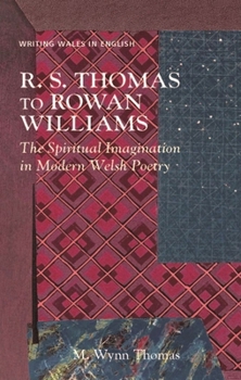 Paperback R. S. Thomas to Rowan Williams: The Spiritual Imagination in Modern Welsh Poetry Book