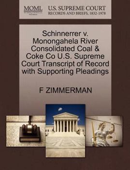 Paperback Schinnerrer V. Monongahela River Consolidated Coal & Coke Co U.S. Supreme Court Transcript of Record with Supporting Pleadings Book