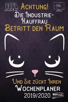 Achtung! Die Industrie-Kauffrau betritt den Raum und Sie z�ckt Ihren Wochenplaner 2019 - 2020: DIN A5 Kalender / Terminplaner / Wochenplaner 2019 - 2020 18 Monate: Juli 2019 bis Dezember 2020 mit Jahr