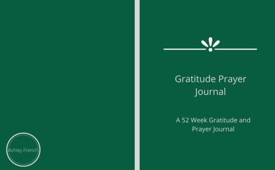 Paperback Gratitude Prayer Journal: A 52 Week Gratitude and Prayer Journal Book