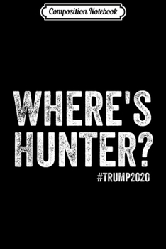 Paperback Composition Notebook: Where's Hunter Trump 2020 Rally Anti Biden Conservative Gift Journal/Notebook Blank Lined Ruled 6x9 100 Pages Book