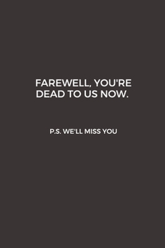 Farewell, you're dead to us now. p.s. we'll miss you: Going away Gift for Coworker / Colleague leaving Gifts | Blank Lined Composition Notebook, Journal & Planner