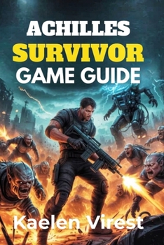 Achilles Survivor GAME GUIDE: Strategies, Boss Tips, and Secrets to Conquer Waves and Challenges (Mastering Action Games: The Ultimate Strategy Guide Series)