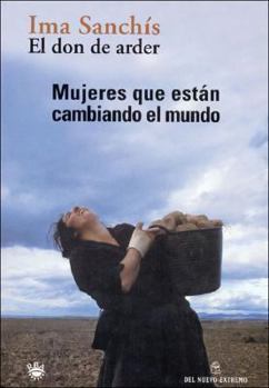 Paperback El don de arder / The Gift of Burn: Mujeres Que Estan Cambiando El Mundo (Spanish Edition) [Spanish] Book