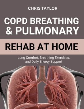 COPD BREATHING & PULMONARY REHAB AT HOME: Lung Comfort, Breathing Exercises, and Daily Energy Support