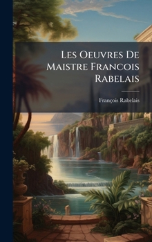 Les Oeuvres De Maistre Francois Rabelais