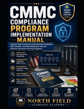 Paperback CMMC COMPLIANCE PROGRAM IMPLEMENTATION MANUAL: Step-by-Step Framework, Documentation Templates, Risk Controls, and Audit Readiness Tools for Defense Contractor Security Programs Book