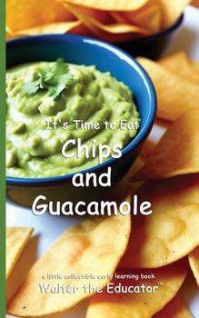 It's Time to Eat Chips and Guacamole (Time to Eat Book)