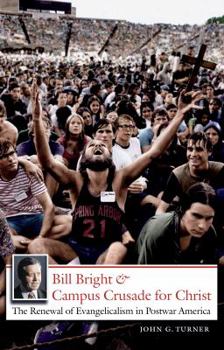 Paperback Bill Bright and Campus Crusade for Christ: The Renewal of Evangelicalism in Postwar America Book