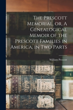 Paperback The Prescott Memorial, or, A Genealogical Memoir of the Prescott Families in America, in two Parts Book