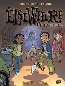 The Elsewhere Chronicles 4: The Calling - Book #4 of the Les enfants d'ailleurs
