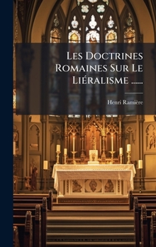 Hardcover Les Doctrines Romaines Sur Le LiÃ(c)ralisme ...... [French] Book