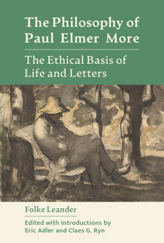 The Philosophy of Paul Elmer More: The Ethical Basis of Life and Letters