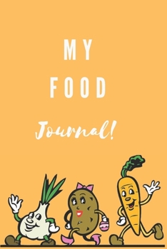 My Food Journal!: The Ultimate Food Journal Notebook 6x9 100 pgs For All Your Needs!