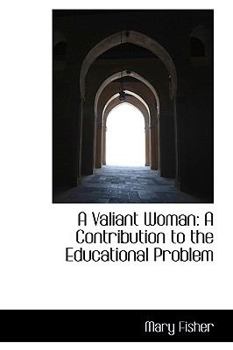 Paperback A Valiant Woman: A Contribution to the Educational Problem Book