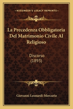 Paperback La Precedenza Obbligatoria Del Matrimonio Civile Al Religioso: Discorso (1893) [Italian] Book