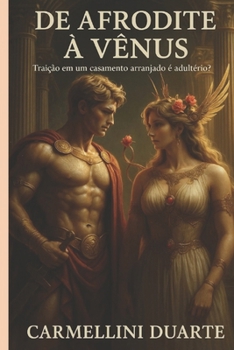 De AFRODITE à VÊNUS Traição Em Um Casamento Arranjado é Adultério? (Mitologias do Mundo: As Histórias que Moldaram a Humanidade) (Portuguese Edition)