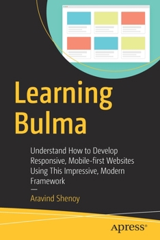 Paperback Learning Bulma: Understand How to Develop Responsive, Mobile-First Websites Using This Impressive, Modern Framework Book