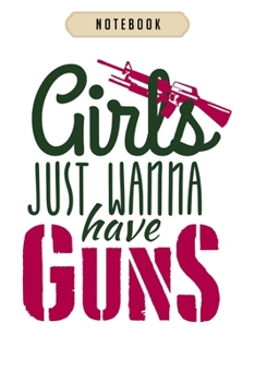 Notebook: 21_girls just wanna have guns Notebook-6x9(100 pages)Blank Lined Paperback Journal For Student, kids, women, girls, boys, men, birthday gifts-Veterans day gifts notebook