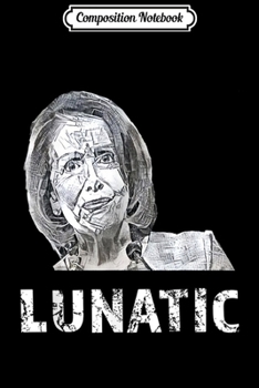 Paperback Composition Notebook: Nancy Pelosi is a Lunatic Pro-Trump Conservative Journal/Notebook Blank Lined Ruled 6x9 100 Pages Book