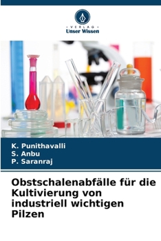 Obstschalenabfälle für die Kultivierung von industriell wichtigen Pilzen (German Edition)