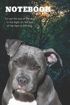 Paperback Notebook It's Not the Size of the Dog in the Fight, It's the Size of the Fight in the Dog.: Cute Pit Bull Terrier Dog with Nature Background Book