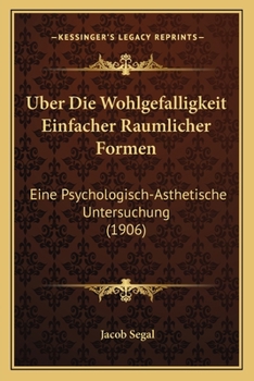 Uber Die Wohlgefalligkeit Einfacher Raumlicher Formen: Eine Psychologisch-Asthetische Untersuchung (1906)
