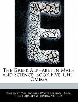 Paperback The Greek Alphabet in Math and Science: Book Five. Chi - Omega Book