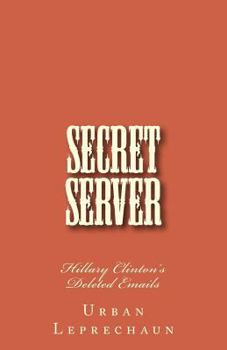 Paperback Secret Server: Hillary Clinton's Deleted Emails Book