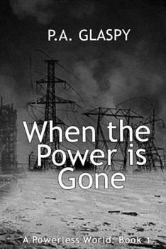 When the Power is Gone - Book #1 of the A Powerless World