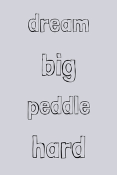 Dream big peddle hard: novelty cycling notebook 6"x9"