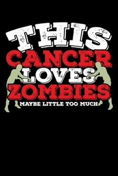 This Cancer Loves Zombies Maybe Little Too Much Notebook: 100 Wide Ruled Lined Pages