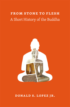Hardcover From Stone to Flesh: A Short History of the Buddha Book