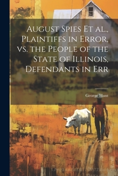Paperback August Spies et al., Plaintiffs in Error, vs. the People of the State of Illinois, Defendants in Err Book