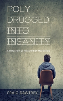 Paperback Polydrugged Into Insanity: A True Story of Prescription Medication Book