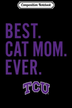 Paperback Composition Notebook: Tcu Horned Frogs Best Cat Mom - Team - Apparel Premium Journal/Notebook Blank Lined Ruled 6x9 100 Pages Book