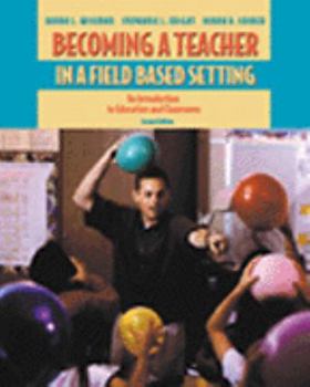 Becoming a Teacher in a Field-Based Setting: An Introduction to Education and Classrooms (with InfoTrac®)